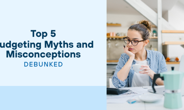 Top 5 Budgeting Myths and Misconceptions- Debunked