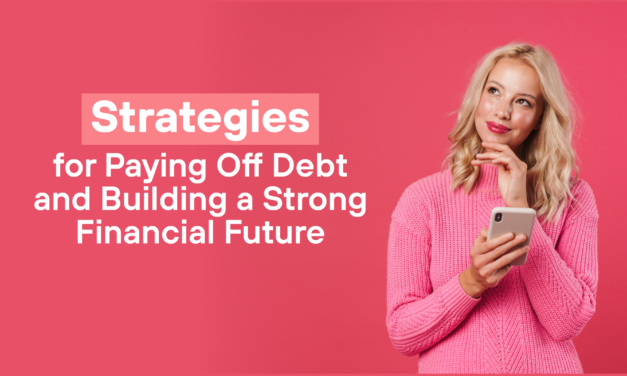 Strategies for Paying Off Debt and Building a Strong Financial Future